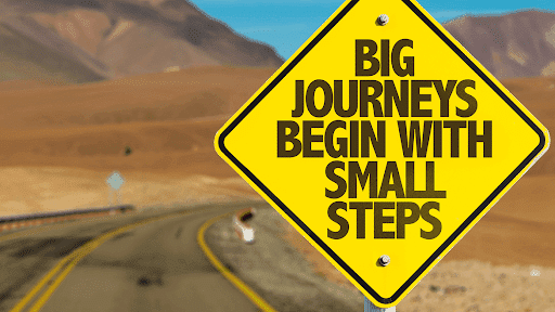 Big Goals Start with Small Steps